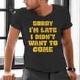 SORRY I'M LATE I DIDN'T WANT TO COME FUNNY INTROVERT PRESENT Men's V-Neck T-Shirt SORRY I'M LATE I DIDN'T WANT TO COME FUNNY INTROVERT PRESENT Men's V-Neck T-Shirt