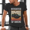 Tap Dancing Introvert Teacher Tap Dancer Tap Dance Men's V-Neck T-Shirt Tap Dancing Introvert Teacher Tap Dancer Tap Dance Men's V-Neck T-Shirt