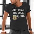 Teacher Quote Just Read The Book Bruh For Men Women Girls Kids Men's V-Neck T-Shirt Teacher Quote Just Read The Book Bruh For Men Women Girls Kids Men's V-Neck T-Shirt