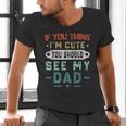 If You Think I'm Cute You Should See My Dad Tees Fathers Day Men's V-Neck T-Shirt
