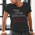 True Crime Detective Couch Division Fun Crime Fan Introverts Men's V-Neck T-Shirt True Crime Detective Couch Division Fun Crime Fan Introverts Men's V-Neck T-Shirt