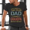 I Have Two Titles Dad And Grandpa Father's Day Grandpa Men's V-Neck T-Shirt I Have Two Titles Dad And Grandpa Father's Day Grandpa Men's V-Neck T-Shirt