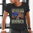 I Have Two Titles Veteran And Grandpa Dad Papa Grandpa Men's V-Neck T-Shirt
