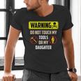 Warning Do Not Touch My Tools Or My Daughter Dad Men's V-Neck T-Shirt