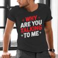 Why Are You Talking To Me Introvert Socializing Men's V-Neck T-Shirt Why Are You Talking To Me Introvert Socializing Men's V-Neck T-Shirt