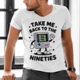 Take Me Back To The Nineties 90's Retro Gamer Nostalgia Men's V-Neck T-Shirt Take Me Back To The Nineties 90's Retro Gamer Nostalgia Men's V-Neck T-Shirt