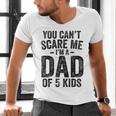 You Can't Scare Me I'm a Dad Of 5 Kids Father's Day Men's V-Neck T-Shirt