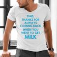 Dad Thanks For Always Coming Back When You Went To Get Milk Men's V-Neck T-Shirt Dad Thanks For Always Coming Back When You Went To Get Milk Men's V-Neck T-Shirt