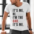Its Me Hi Im The Dad Its Me Fathers Day Wife Daughter Men's V-Neck T-Shirt Its Me Hi Im The Dad Its Me Fathers Day Wife Daughter Men's V-Neck T-Shirt