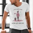 I Just Want To Be Alone With My Dog For Introvert Dog Mom Men's V-Neck T-Shirt I Just Want To Be Alone With My Dog For Introvert Dog Mom Men's V-Neck T-Shirt