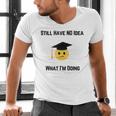 Still Have No Idea What I'm Doing Graduation Tee Shirt Men's V-Neck T-Shirt