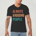 Always Avoiding People Shy Introvert Men's V-Neck T-Shirt Always Avoiding People Shy Introvert Men's V-Neck T-Shirt