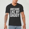 Awesome Like My Daddy Shirt Son Daughter Fathers Day Men's V-Neck T-Shirt