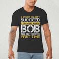 Bob If At First You Don't Succeed Father's Day Bob Dad Men's V-Neck T-Shirt