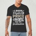 I Book Flights Not By Destination Budget Traveler Traveling Men's V-Neck T-Shirt I Book Flights Not By Destination Budget Traveler Traveling Men's V-Neck T-Shirt