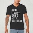 Bruh It's My Dad's 50th Birthday 50 Years Old Dad Men's V-Neck T-Shirt