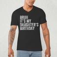 Bruh It's My Daughter's Birthday Father Dad Men's V-Neck T-Shirt Bruh It's My Daughter's Birthday Father Dad Men's V-Neck T-Shirt