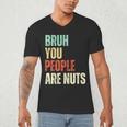 Bruh You People Are Nuts Introvert Saying Mean Men's V-Neck T-Shirt Bruh You People Are Nuts Introvert Saying Mean Men's V-Neck T-Shirt