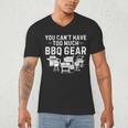 You Can't Have Too Much BBQ Gear Grill Grilling Dad Men's V-Neck T-Shirt