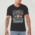 I Can’t Keep Calm It’s My Dad’s Birthday Father's Day Bday Men's V-Neck T-Shirt