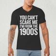 You Can't Scare Me I'm From The 1900s Retro Men's V-Neck T-Shirt You Can't Scare Me I'm From The 1900s Retro Men's V-Neck T-Shirt