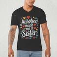 Child Adoption Day Adoptive Dad Adoption Made Me A Sister Men's V-Neck T-Shirt