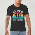 My Dad Is 40 And Still Awesome 40th Retro Birthday Dad Daddy Men's V-Neck T-Shirt My Dad Is 40 And Still Awesome 40th Retro Birthday Dad Daddy Men's V-Neck T-Shirt