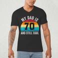 My Dad Is 70 And Still Cool 70th Retro Birthday Dad Daddy Men's V-Neck T-Shirt