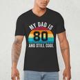 My Dad Is 80 And Still Cool 80th Retro Birthday Dad Daddy Men's V-Neck T-Shirt
