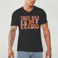 Your Dad Is My Cardio Gym Father's Day Men's V-Neck T-Shirt