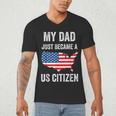 My Dad Just Became A US Citizen Proud New American Citizen Men's V-Neck T-Shirt