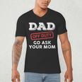 Dad Off Duty Go Ask Your Mom Dad Father Father's Day Men's V-Neck T-Shirt