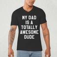 My Dad Is A Totally Awesome Dude T-Shirt Men's V-Neck T-Shirt