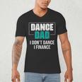 Dance Dad I Don't Dance I Finance Dad Saying Dancer Men's V-Neck T-Shirt