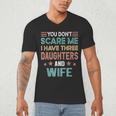 You Don't Scare Me I Have Three Daughters And Wife Dad Of 3 Men's V-Neck T-Shirt