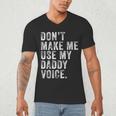 Don't Make Me Use My Daddy Voice Dad Vintage Retro Men's V-Neck T-Shirt