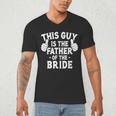 This Is The Father Of The Bride Wedding Marriage Bride Dad Men's V-Neck T-Shirt This Is The Father Of The Bride Wedding Marriage Bride Dad Men's V-Neck T-Shirt