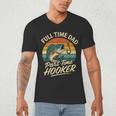 Full Time Dad Part Time Hooker Fishing Humor Fathers Day Men's V-Neck T-Shirt Full Time Dad Part Time Hooker Fishing Humor Fathers Day Men's V-Neck T-Shirt