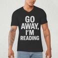 Go Away I'm Reading Book Lover Bookworm Introvert Sarcastic Men's V-Neck T-Shirt Go Away I'm Reading Book Lover Bookworm Introvert Sarcastic Men's V-Neck T-Shirt