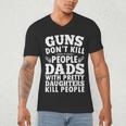 Guns Don't Kill People Dads With Pretty Daughter Do Men's V-Neck T-Shirt