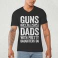 Guns Don't Kill People Dads With Pretty Daughters Do Shirt Men's V-Neck T-Shirt