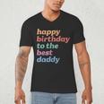 Happy Birthday To The Best Daddy Happy Birthday Dad Men's V-Neck T-Shirt