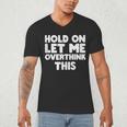 Hold On Let Me Overthink This Anxiety Introvert Men's V-Neck T-Shirt Hold On Let Me Overthink This Anxiety Introvert Men's V-Neck T-Shirt