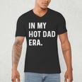 In My Hot Dad Era Adult Humor Saying Men's V-Neck T-Shirt