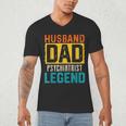 Husband Dad PSYCHIATRIST Legend Father's Day PSYCHIATRISTS Men's V-Neck T-Shirt
