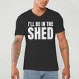 I'Ll Be In The Shed For Dad Men's V-Neck T-Shirt