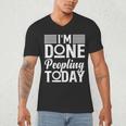 I'm Done Peopling Today Introvert Men's V-Neck T-Shirt I'm Done Peopling Today Introvert Men's V-Neck T-Shirt