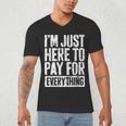 I'm Just Here To Pay For Everything Shirt Mom Dad Men's V-Neck T-Shirt