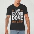 I'm Sooo Done Class Of 2027 Senior Graduation Grad Party Men's V-Neck T-Shirt
