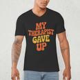 Introvert Humor My Therapist Gave Up Sarcastic Men's V-Neck T-Shirt
